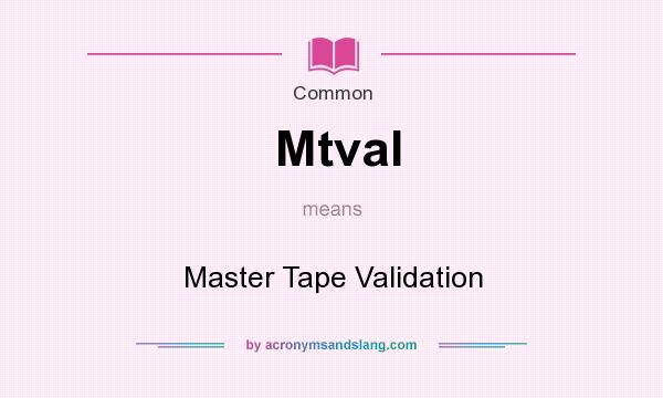 What does Mtval mean? It stands for Master Tape Validation