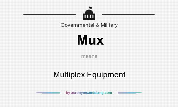 What does Mux mean? It stands for Multiplex Equipment