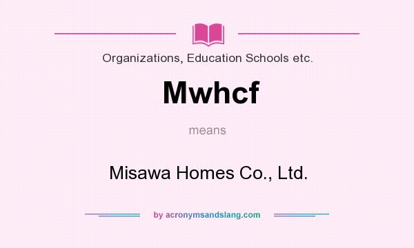 What does Mwhcf mean? It stands for Misawa Homes Co., Ltd.
