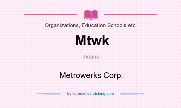 What does Mtwk mean? It stands for Metrowerks Corp.