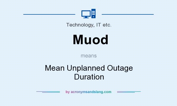 What does Muod mean? It stands for Mean Unplanned Outage Duration