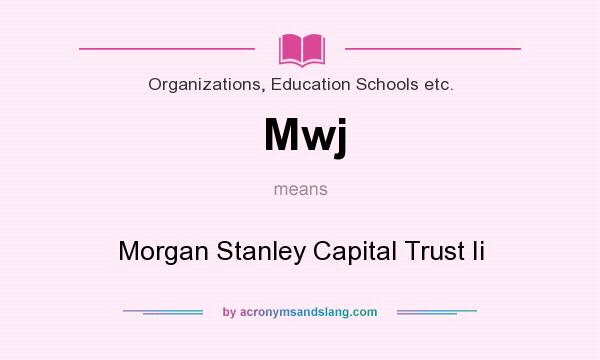 What does Mwj mean? It stands for Morgan Stanley Capital Trust Ii