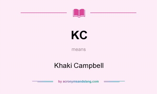 What does KC mean? It stands for Khaki Campbell