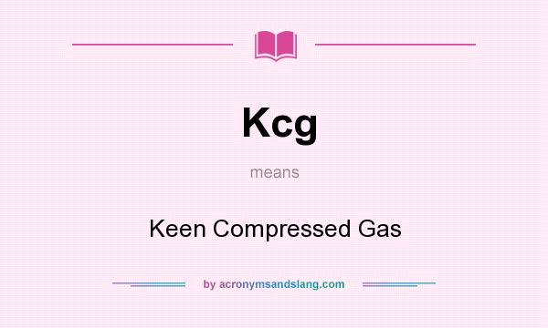 What does Kcg mean? It stands for Keen Compressed Gas