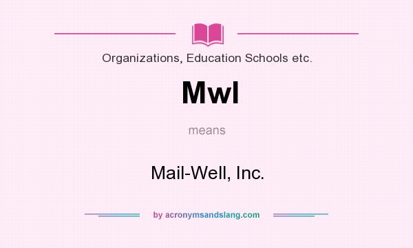 What does Mwl mean? It stands for Mail-Well, Inc.