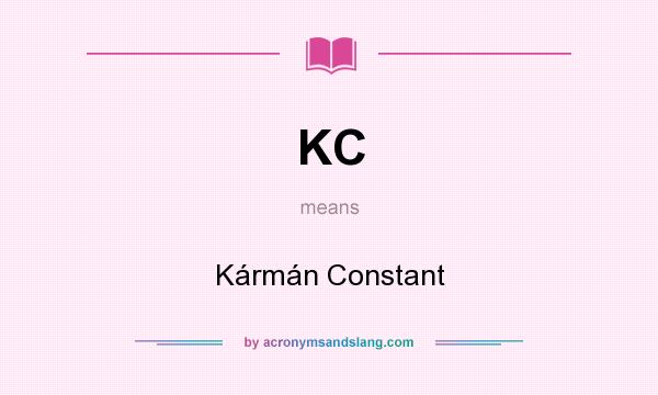 What does KC mean? It stands for Kármán Constant