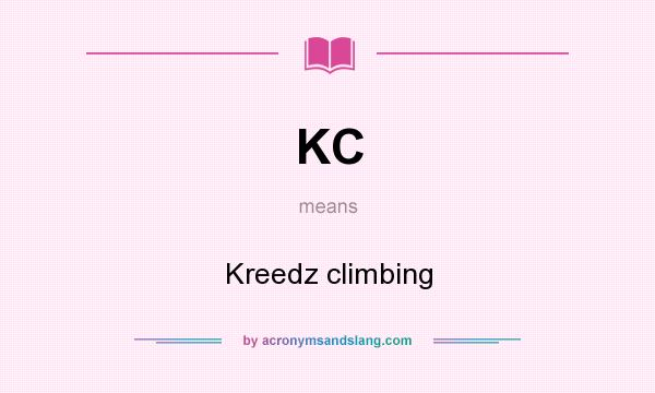 What does KC mean? It stands for Kreedz climbing