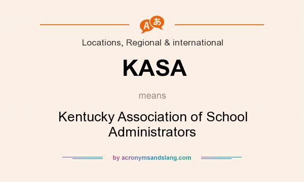 What does KASA mean? It stands for Kentucky Association of School Administrators