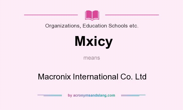 What does Mxicy mean? It stands for Macronix International Co. Ltd