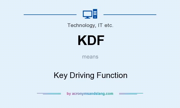 What does KDF mean? It stands for Key Driving Function