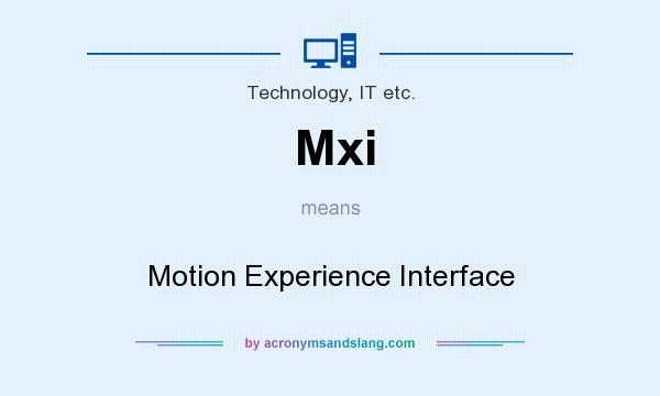 What does Mxi mean? It stands for Motion Experience Interface