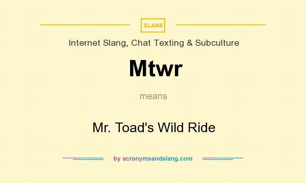 What does Mtwr mean? It stands for Mr. Toad`s Wild Ride