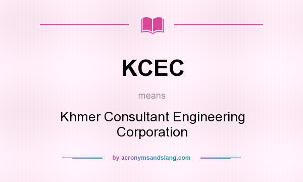 What does KCEC mean? It stands for Khmer Consultant Engineering Corporation