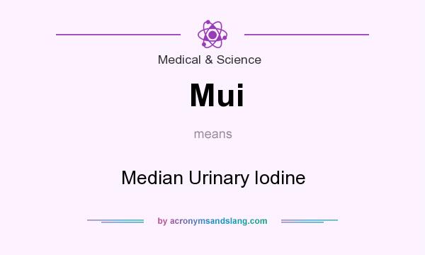 What does Mui mean? It stands for Median Urinary Iodine