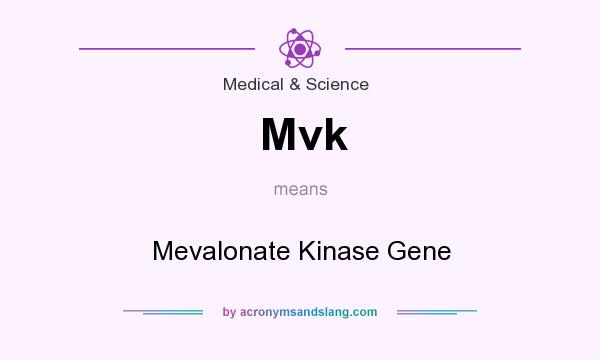 What does Mvk mean? It stands for Mevalonate Kinase Gene