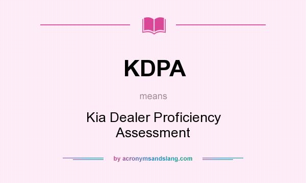 What does KDPA mean? It stands for Kia Dealer Proficiency Assessment