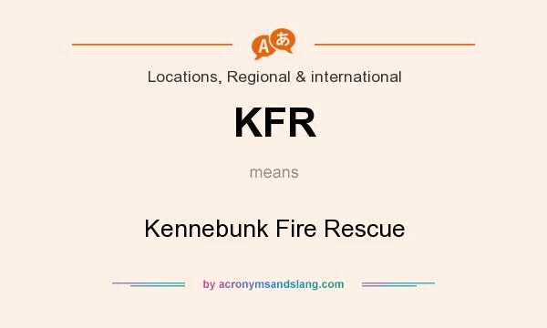 What does KFR mean? It stands for Kennebunk Fire Rescue