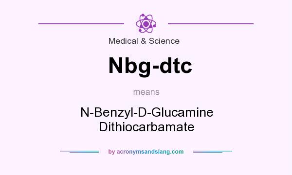 What does Nbg-dtc mean? It stands for N-Benzyl-D-Glucamine Dithiocarbamate