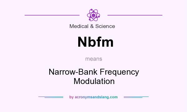 What does Nbfm mean? It stands for Narrow-Bank Frequency Modulation