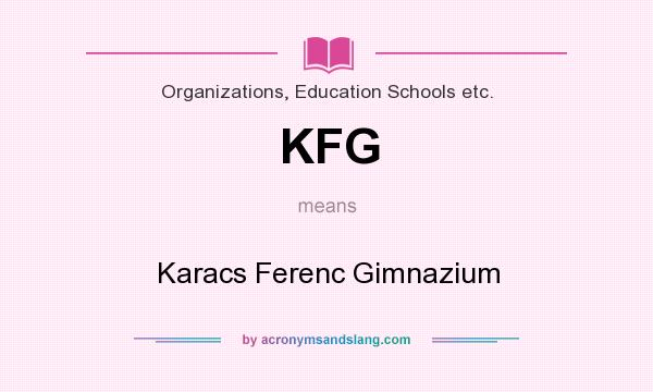 What does KFG mean? It stands for Karacs Ferenc Gimnazium