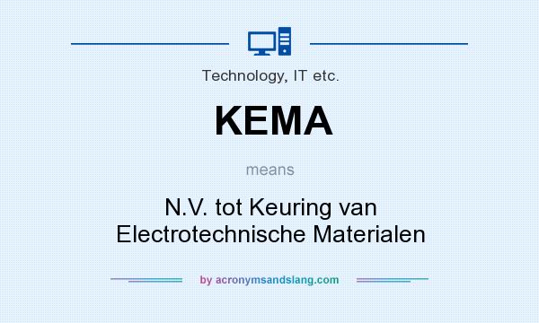 What does KEMA mean? It stands for N.V. tot Keuring van Electrotechnische Materialen