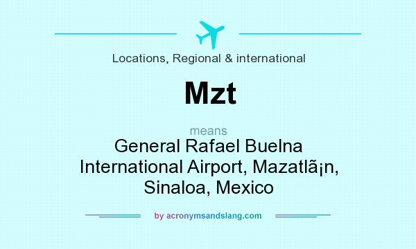 What does Mzt mean? It stands for General Rafael Buelna International Airport, Mazatln, Sinaloa, Mexico