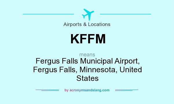 What does KFFM mean? It stands for Fergus Falls Municipal Airport, Fergus Falls, Minnesota, United States