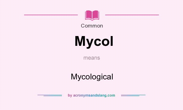 What does Mycol mean? It stands for Mycological