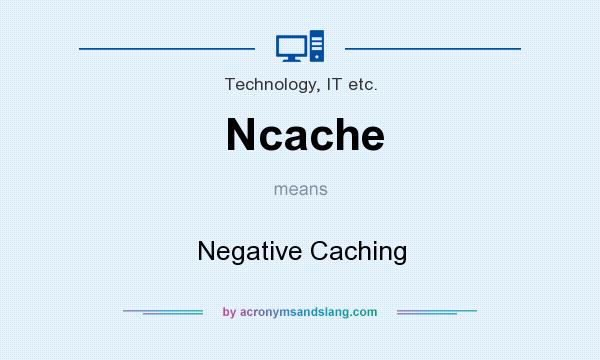 What does Ncache mean? It stands for Negative Caching