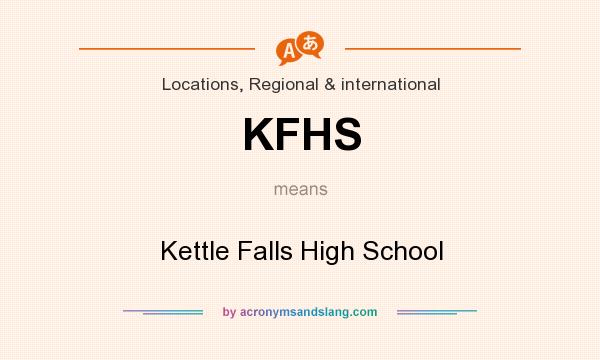 What does KFHS mean? It stands for Kettle Falls High School