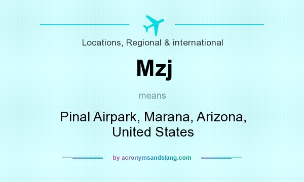 What does Mzj mean? It stands for Pinal Airpark, Marana, Arizona, United States