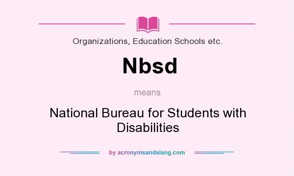What does Nbsd mean? It stands for National Bureau for Students with Disabilities