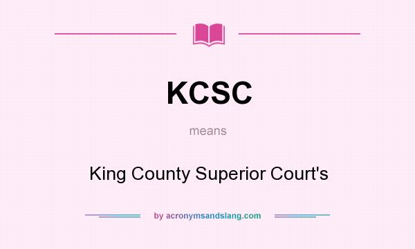What does KCSC mean? It stands for King County Superior Court`s