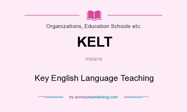 What does KELT mean? It stands for Key English Language Teaching