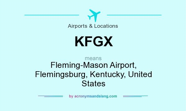 What does KFGX mean? It stands for Fleming-Mason Airport, Flemingsburg, Kentucky, United States