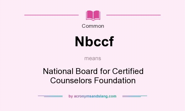 What does Nbccf mean? It stands for National Board for Certified Counselors Foundation