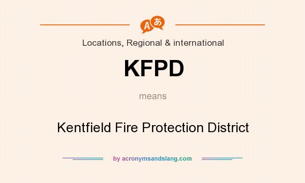 What does KFPD mean? It stands for Kentfield Fire Protection District