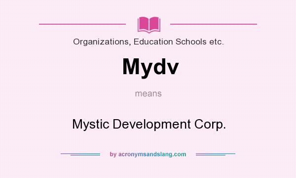 What does Mydv mean? It stands for Mystic Development Corp.