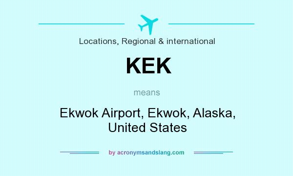 What does KEK mean? It stands for Ekwok Airport, Ekwok, Alaska, United States
