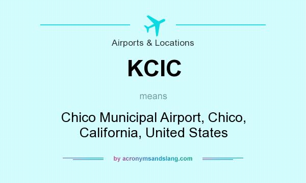 What does KCIC mean? It stands for Chico Municipal Airport, Chico, California, United States