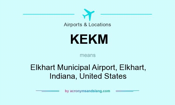 What does KEKM mean? It stands for Elkhart Municipal Airport, Elkhart, Indiana, United States