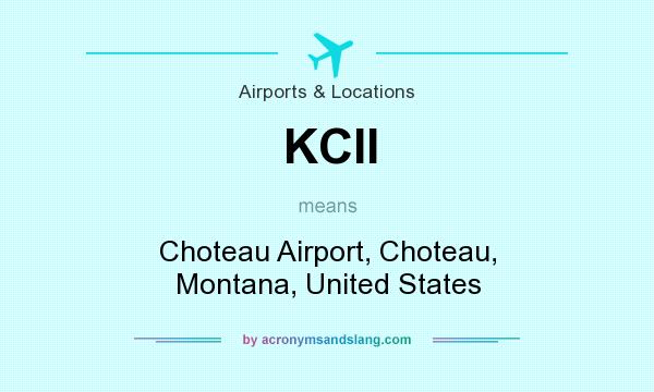 What does KCII mean? It stands for Choteau Airport, Choteau, Montana, United States
