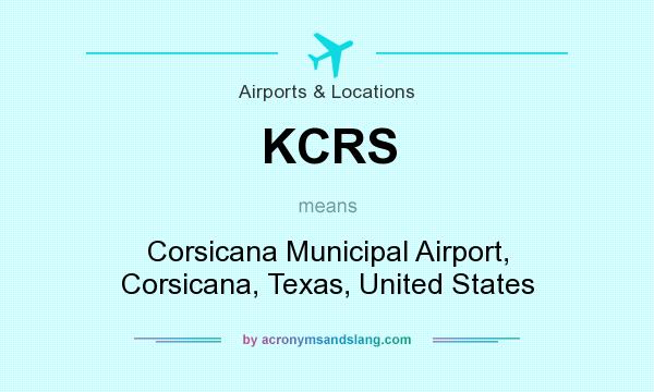 What does KCRS mean? It stands for Corsicana Municipal Airport, Corsicana, Texas, United States