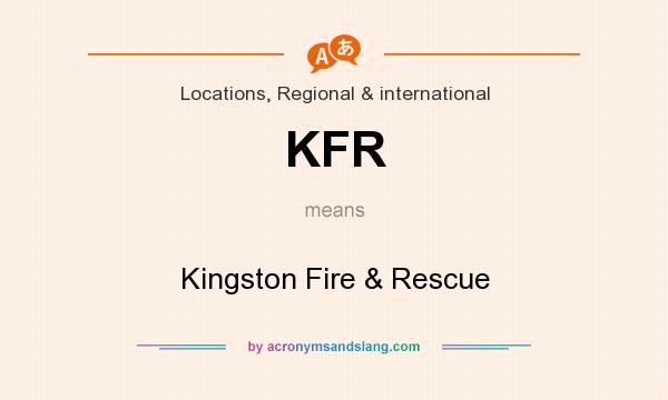 What does KFR mean? It stands for Kingston Fire & Rescue