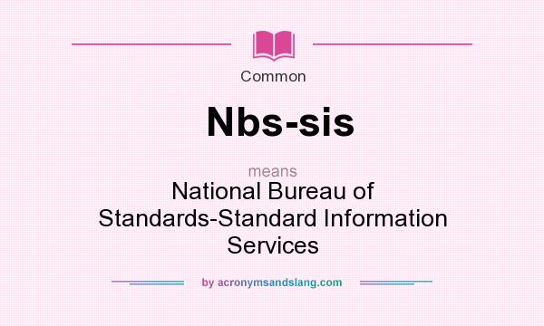What does Nbs-sis mean? It stands for National Bureau of Standards-Standard Information Services