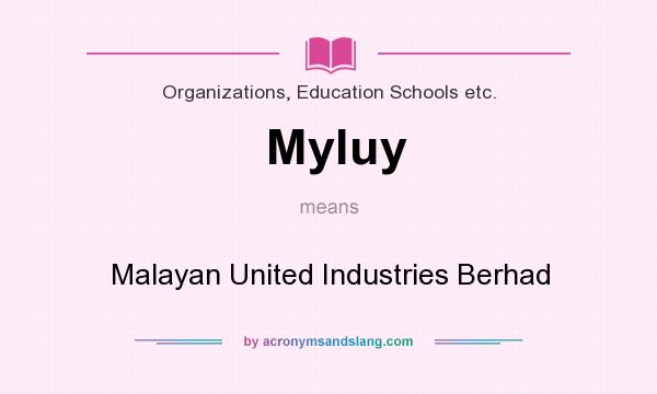 What does Myluy mean? It stands for Malayan United Industries Berhad
