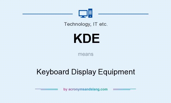 What does KDE mean? It stands for Keyboard Display Equipment