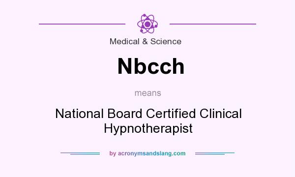 What does Nbcch mean? It stands for National Board Certified Clinical Hypnotherapist