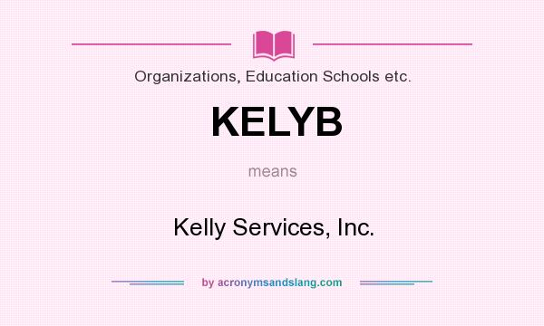 What does KELYB mean? It stands for Kelly Services, Inc.