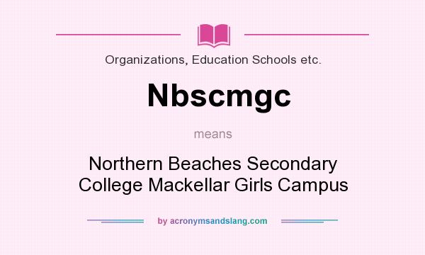 What does Nbscmgc mean? It stands for Northern Beaches Secondary College Mackellar Girls Campus